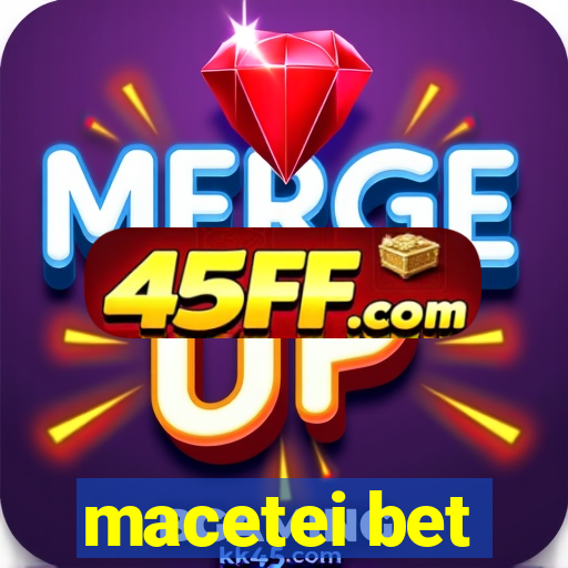 macetei bet